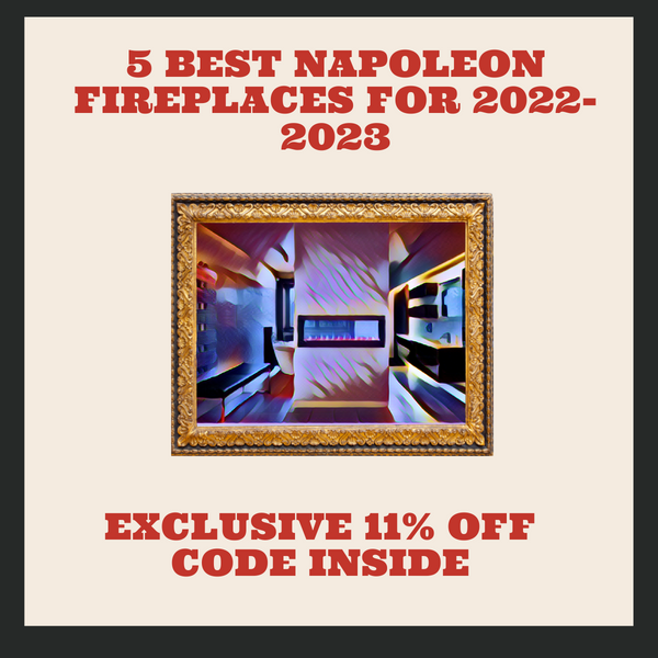 5 Best Napoleon Fireplaces for 2022-2023